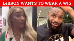 LeBron James tells his wife Savannah he wants to wear a wig and she reacts