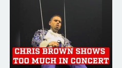 Chris Browns shows too much during concert