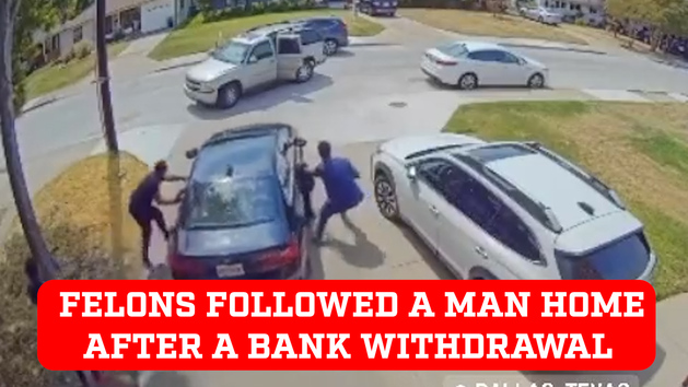 They had a plan! Felons followed a man home after a big cash withdrawl