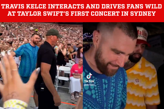 Travis Kelce interacts and drives fans crazy at the first concert of Taylor Swift's Eras Tour in Syd