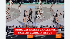 WNBA defenders relentlessly challenge Caitlin Clark in her league debut