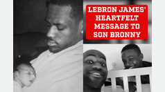 LeBron James' emotional video for his son Bronny in which every father will identify