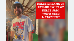 Travis Kelce dreams of Taylor Swift performing at Kelce Jam: "We'd need a stadium"